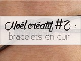 Un Noël Créatif #2 : bracelet cuir unisexe