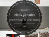 Déco diy – Idées géniales de recyclage de vieux objets